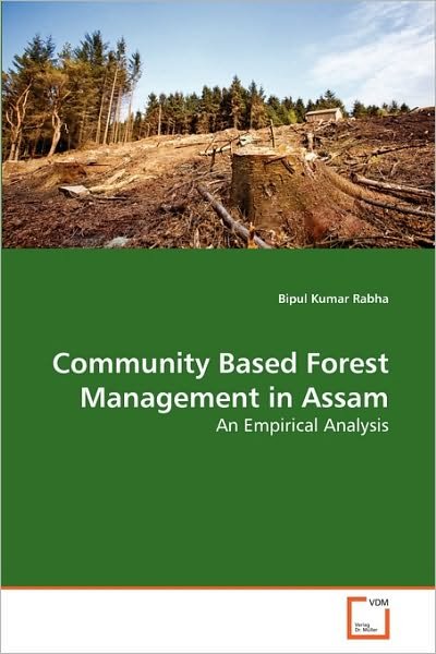 Cover for Bipul Kumar Rabha · Community Based Forest Management in Assam: an Empirical Analysis (Pocketbok) (2010)