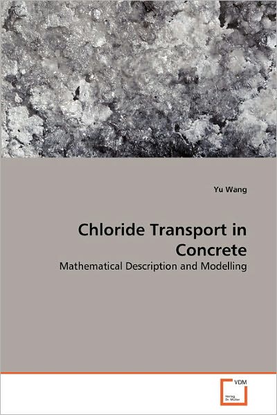 Cover for Yu Wang · Chloride Transport in Concrete: Mathematical Description and Modelling (Paperback Book) (2011)