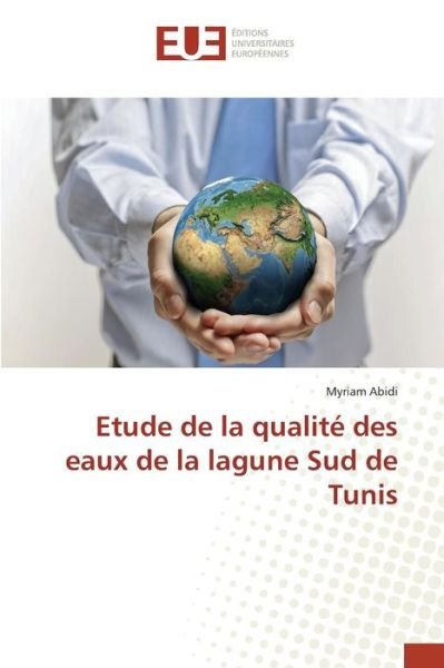 Cover for Abidi Myriam · Etude De La Qualite Des Eaux De La Lagune Sud De Tunis (Paperback Book) (2018)