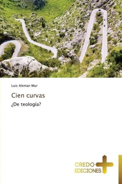 Cover for Luis Aleman Mur · Cien Curvas: ¿de Teología? (Paperback Book) [Spanish edition] (2013)