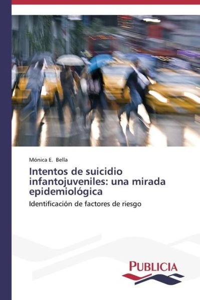 Cover for Mónica E. Bella · Intentos De Suicidio Infantojuveniles: Una Mirada Epidemiológica (Paperback Book) [Spanish edition] (2013)