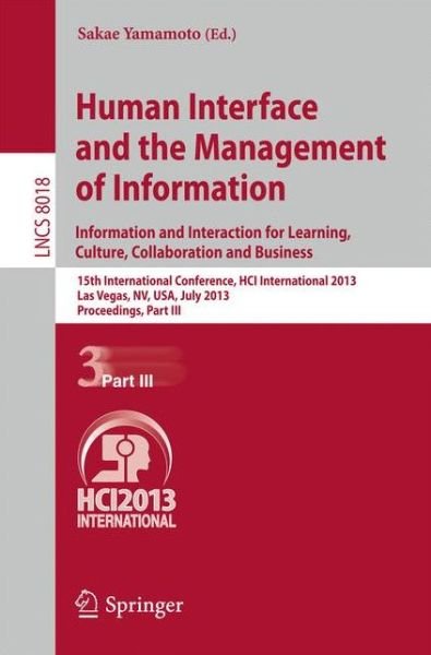Cover for Sakae Yamamoto · Human Interface and the Management of Information: Information and Interaction for Learning, Culture, Collaboration and Business, 15th International Conference, HCI International 2013, Las Vegas, NV, USA, July 21-26, 2013, Proceedings, Part III - Lecture  (Taschenbuch) [2013 edition] (2013)