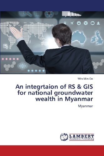 Cover for Win Min Oo · An Integrtaion of Rs &amp; Gis for National Groundwater Wealth in Myanmar (Paperback Book) (2013)