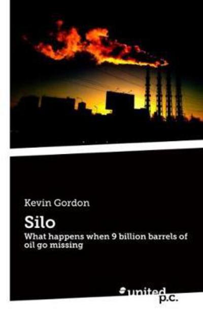 Cover for Kevin Gordon · Silo: What happens when 9 billion barrels of oil go missing (Paperback Book) (2018)