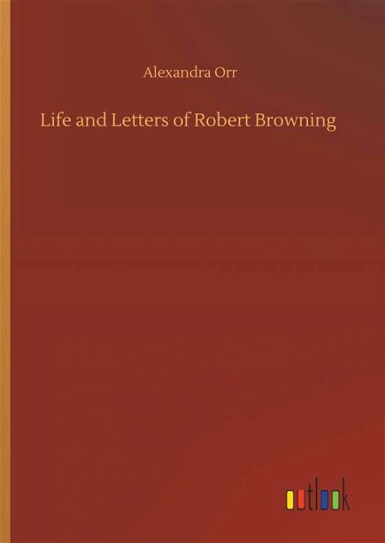 Cover for Orr · Life and Letters of Robert Browning (Book) (2019)