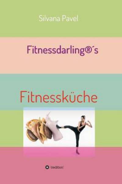 Cover for Silvana Pavel · Fitnessdarling (R)s Fitnesskuche (Hardcover Book) (2016)