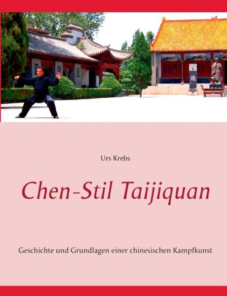 Cover for Urs Krebs · Chen-Stil Taijiquan: Geschichte und Grundlagen einer chinesischen Kampfkunst (Paperback Book) [German edition] (2014)