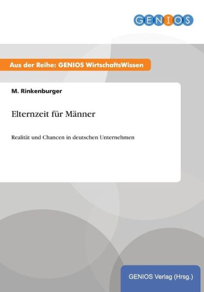 Cover for M Rinkenburger · Elternzeit fur Manner: Realitat und Chancen in deutschen Unternehmen (Pocketbok) (2015)