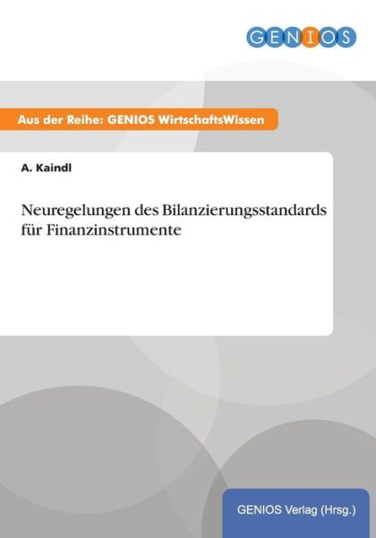 Cover for A Kaindl · Neuregelungen des Bilanzierungsstandards fur Finanzinstrumente (Paperback Book) (2015)