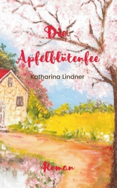 Cover for Katharina Lindner · Die Apfelblutenfee (Paperback Book) (2021)
