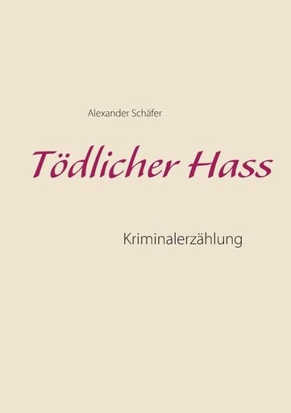 Tödlicher Hass - Schäfer - Bücher -  - 9783744841252 - 30. November 2017