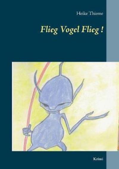 Cover for Thieme · Flieg Vogel Flieg! (Book) (2018)