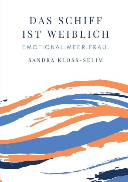 Cover for Kloss-Selim · Das Schiff ist weiblich (Book) (2019)