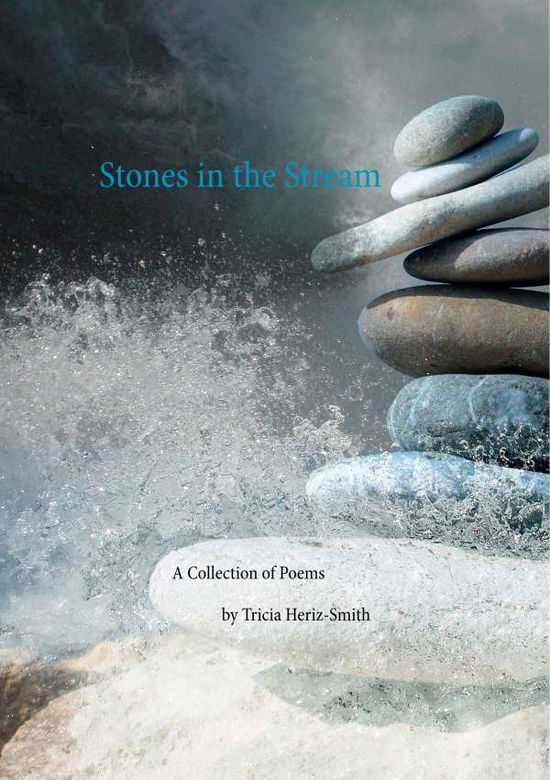 Cover for Tricia Heriz-Smith · Stones in the Stream: A Collection of Poems (Paperback Book) (2020)