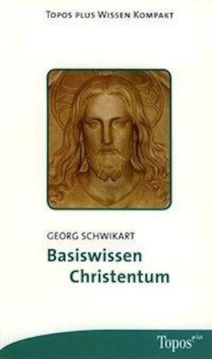 Basiswissen Christentum. - Georg Schwikart - Książki - Topos, Verlagsgem. - 9783786786252 - 1 lipca 2007