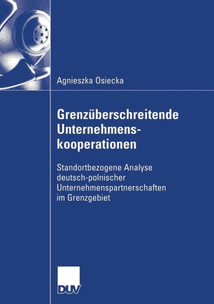 Cover for Agnieszka Osiecka · Grenzuberschreitende Unternehmenskooperationen: Standortbezogene Analyse Deutsch-Polnischer Unternehmenspartnerschaften Im Grenzgebiet (Paperback Book) [2006 edition] (2006)