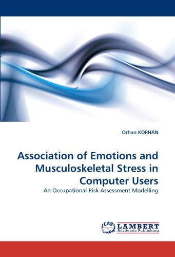 Association of Emotions and Musculoskeletal Stress in Computer Users: an Occupational Risk Assessment Modelling - Orhan Korhan - Books - LAP Lambert Academic Publishing - 9783838355252 - July 6, 2010