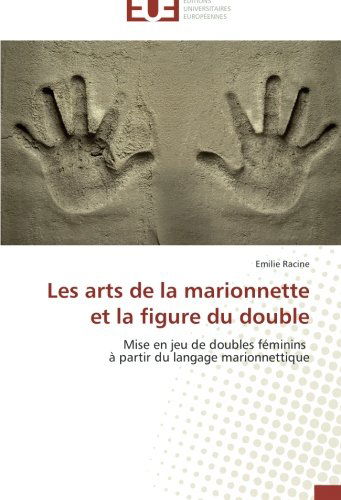 Cover for Emilie Racine · Les Arts De La Marionnette et La Figure Du Double: Mise en Jeu De Doubles Féminins   À Partir Du Langage Marionnettique (Paperback Book) [French edition] (2018)