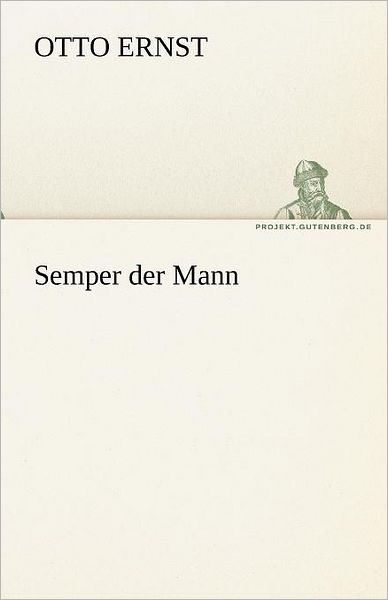 Cover for Otto Ernst · Semper Der Mann (Tredition Classics) (German Edition) (Paperback Book) [German edition] (2012)