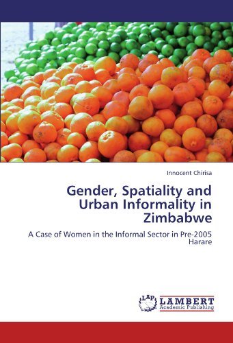Cover for Innocent Chirisa · Gender, Spatiality and Urban Informality in Zimbabwe: a Case of Women in the Informal Sector in Pre-2005 Harare (Taschenbuch) (2011)