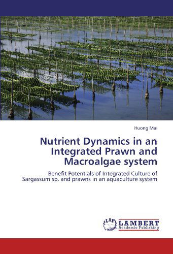 Cover for Huong Mai · Nutrient Dynamics in an Integrated Prawn and Macroalgae System: Benefit Potentials of Integrated Culture of Sargassum Sp. and Prawns in an Aquaculture System (Paperback Book) (2011)