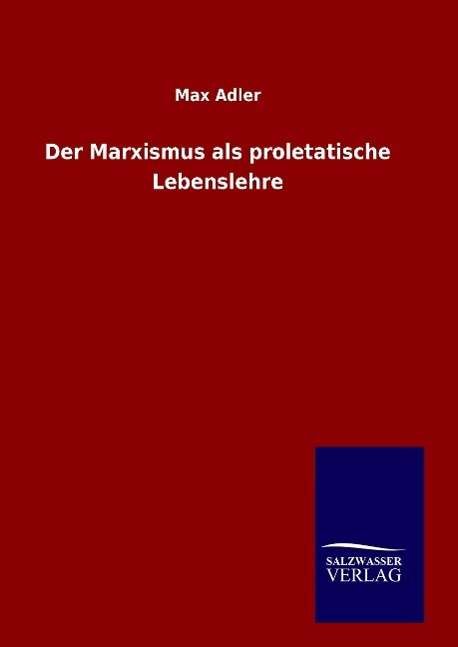 Cover for Adler · Der Marxismus als proletatische L (Book) (2016)