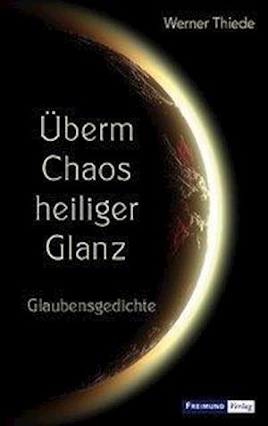 Cover for Thiede · Überm Chaos heiliger Glanz (Book)