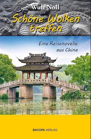 Cover for Wulf Noll · Schöne Wolken treffen - eine Reisenovelle aus China (Book) (2023)