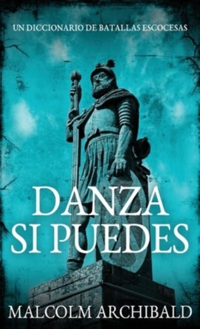 Cover for Malcolm Archibald · Danza Si Puedes - Un Diccionario De Batallas Escocesas (Hardcover Book) (2021)