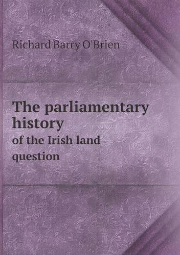 Cover for R. Barry O'brien · The Parliamentary History of the Irish Land Question (Paperback Book) (2013)