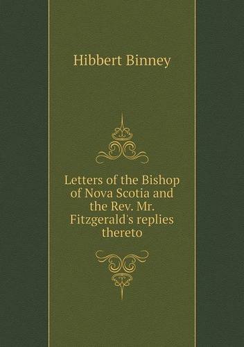 Cover for Hibbert Binney · Letters of the Bishop of Nova Scotia and the Rev. Mr. Fitzgerald's Replies Thereto (Paperback Book) (2013)
