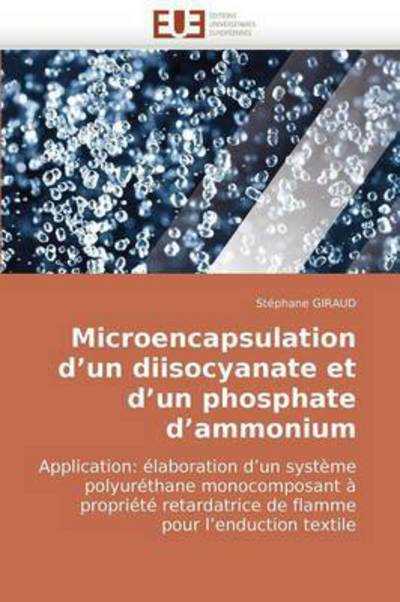 Cover for Stéphane Giraud · Microencapsulation D'un Diisocyanate et D'un Phosphate D'ammonium: Application: Élaboration D'un Système Polyuréthane Monocomposant À Propriété ... Pour L'enduction Textile (Paperback Book) [French edition] (2018)