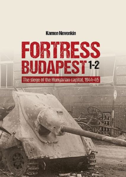 Cover for Kamen Nevenkin · Fortress Budapest: The Siege of the Hungarian Capital, 1944-45 (Hardcover Book) (2020)