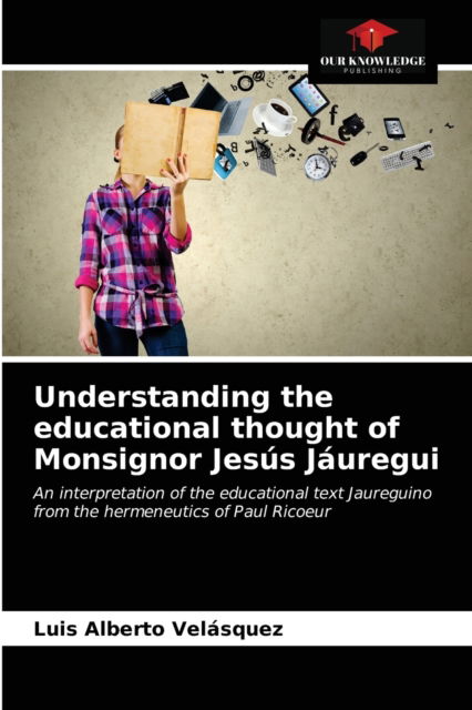 Cover for Luis Alberto Velásquez · Understanding the educational thought of Monsignor Jesus Jauregui (Paperback Book) (2021)