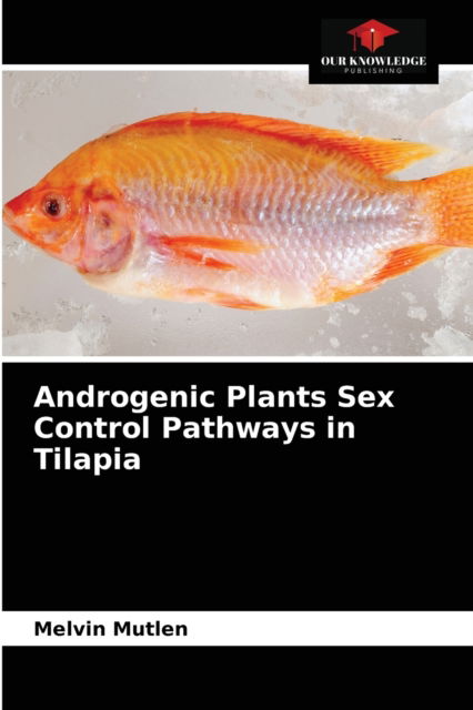 Cover for Melvin Mutlen · Androgenic Plants Sex Control Pathways in Tilapia (Paperback Book) (2021)