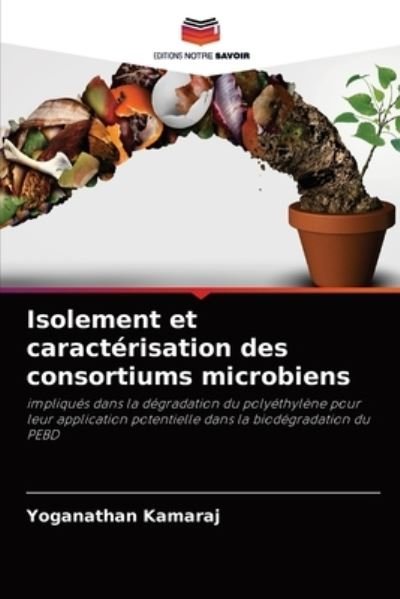 Cover for Yoganathan Kamaraj · Isolement et caracterisation des consortiums microbiens (Pocketbok) (2021)