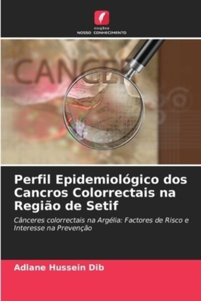 Cover for Adlane Hussein Dib · Perfil Epidemiologico dos Cancros Colorrectais na Regiao de Setif (Pocketbok) (2021)