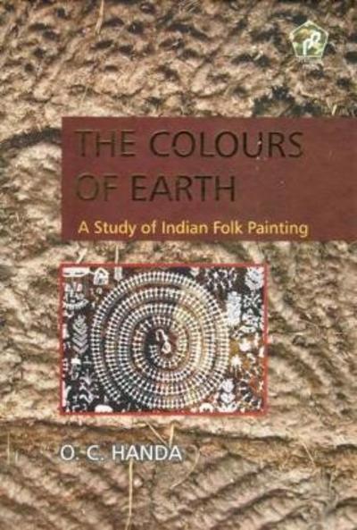 Cover for O.C. Handa · The Colours of Earth: A Study of Indian Folk Painting (Hardcover Book) (2016)