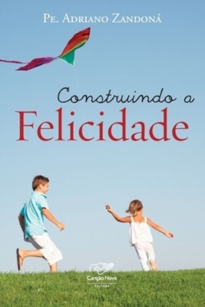 Cover for Pe Adriano Zandona · Construindo a felicidade (Paperback Book) (2020)