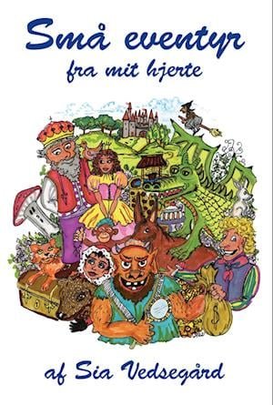 Cover for Sia Vedsegård · Små eventyr fra mit hjerte (Paperback Book) [1er édition] (2022)