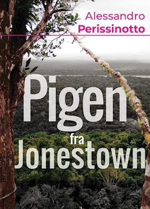 Cover for Alessandro Perissinotto · Pigen fra Jonestown (Sewn Spine Book) [1er édition] (2022)