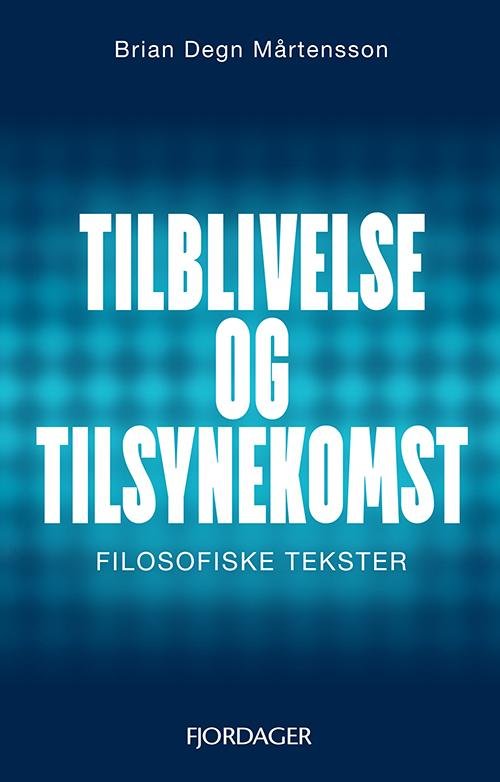 Cover for Brian Degn Mårtensson · Tilblivelse og tilsynekomst (Paperback Bog) [1. udgave] (2016)