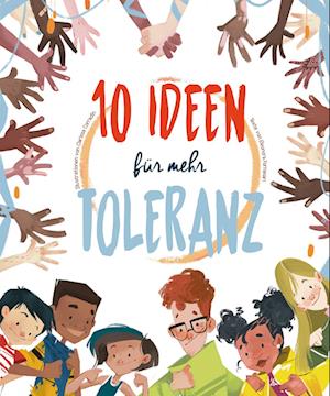 10 Ideen für mehr Toleranz - Eleonora Fornasari - Books - Edizioni White Star SrL - 9788863125252 - January 25, 2022