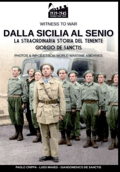 Dalla Sicilia al Senio: La straordinaria storia del tenente Giorgio De Sanctis - Witness to War - Paolo Crippa - Livres - Soldiershop - 9788893276252 - 13 août 2020