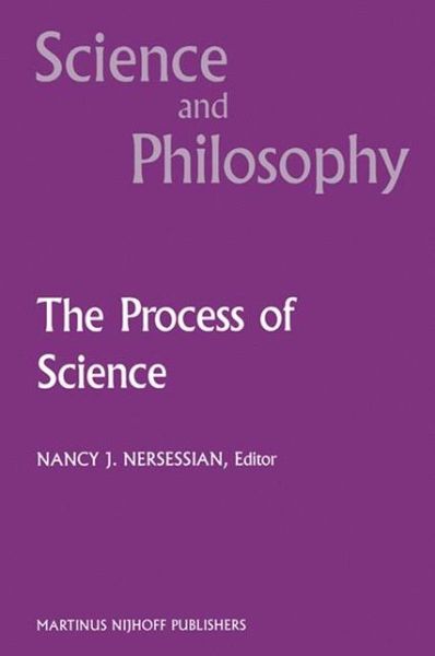 Nancy J Nersessian · The Process of Science: Contemporary Philosophical Approaches to Understanding Scientific Practice - Science and Philosophy (Gebundenes Buch) [1987 edition] (1987)