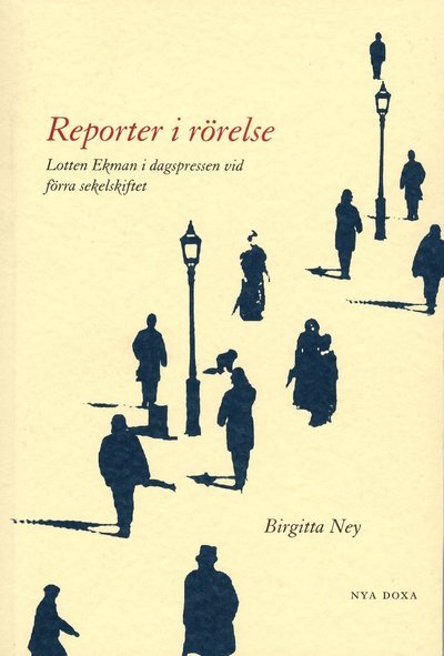 Cover for Birgitta Ney · Reporter i rörelse : Lotten Ekman i dagspressen vid förra sekelskiftet (Book) (1999)