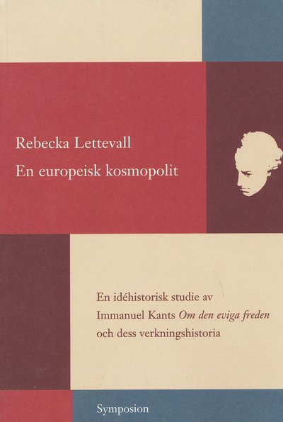 Cover for Rebecka Lettevall · En europeisk kosmopolit : en idéhistorisk studie av Immanuel Kants Om den e (Book) (2001)