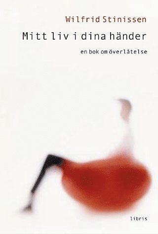 Mitt liv i dina händer : en bok om överlåtelse - Wilfrid Stinissen - Books - Libris förlag - 9789171957252 - September 9, 2004