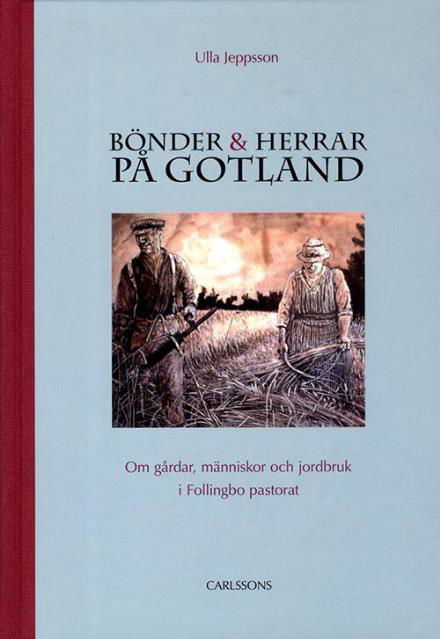 Cover for Jeppsson Ulla · Bönder och herrar på Gotland : om gårdar, människor och jordbruk i Follingbo pastorat (Gebundesens Buch) (2015)
