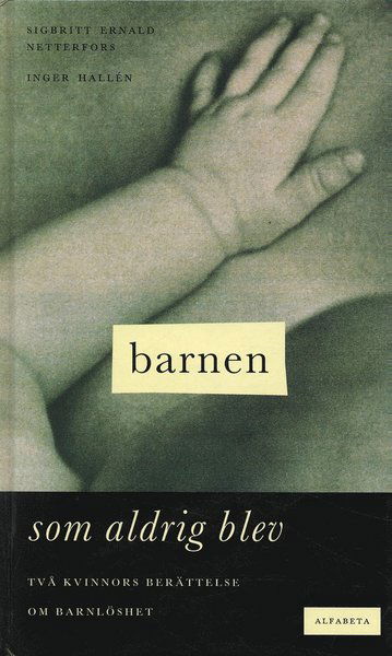 Cover for Sigbritt Ernald Netterfors · Barnen som aldrig blev (Hardcover Book) (1994)